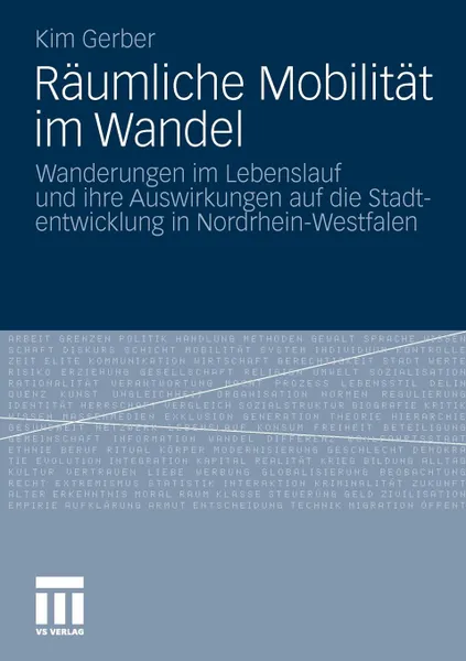 Обложка книги Raumliche Mobilitat Im Wandel. Wanderungen Im Lebenslauf Und Ihre Auswirkungen Auf Die Stadtentwicklung in Nordrhein-Westfalen, Kim Gerber, Kim L. Cking, Kim Lucking