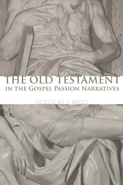 Обложка книги The Old Testament in the Gospel Passion Narratives, Douglas J Moo