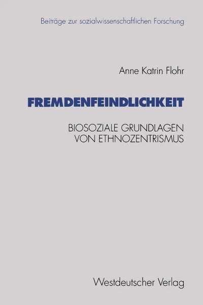 Обложка книги Fremdenfeindlichkeit. Biosoziale Grundlagen Von Ethnozentrismus, Anne Katrin Flohr, Anne Katrin Flohr
