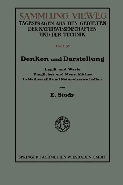 Обложка книги Denken Und Darstellung. Logik Und Werte Dingliches Und Menschliches in Mathematik Und Naturwissenschaften, Eduard Study