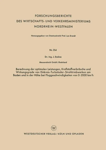 Обложка книги Berechnung Der Optimalen Leistungen, Kraftstoffverbrauche Und Wirkungsgrade Von Einkreis-Turbolader-Strahltriebwerken Am Boden Und in Der Hohe Bei Flu, Johann Endres