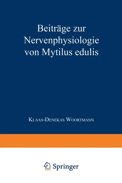 Обложка книги Beitrage Zur Nervenphysiologie Von Mytilus Edulis. Inaugural-Dissertation Zur Erlangung Der Doktorwurde Der Hohen Philosophischen Fakultat Der Christi, Klaas-Denekas Woortmann