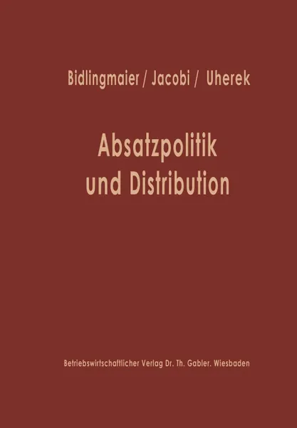 Обложка книги Absatzpolitik Und Distribution. Karl Christian Behrens Zum 60. Geburtstag, Johannes Bidlingmaier