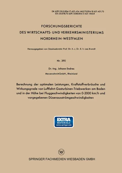 Обложка книги Berechnung der optimalen Leistungen, Kraftstoffverbrauche und Wirkungsgrade von Luftfahrt-Gasturbinen-Triebwerken am Boden und in der Hohe bei Fluggeschwindigkeiten von 0-2000 km/h und vorgegebenen Dusenausstromgeschwindigkeiten, Johann Endres