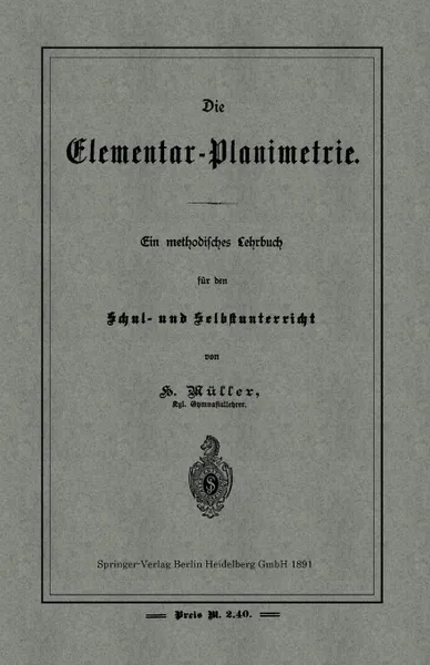 Обложка книги Die Elementar-Planimetrie. Ein Methodisches Lehrbuch Fur Den Schul- Und Selbstunterricht, H. Muller