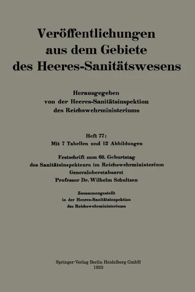 Обложка книги Festschrift Zum 60. Geburtstag Des Sanitatsinspekteurs Im Reichswehrministerium Generaloberstabsarzt Professor Dr. Wilhelm Schultzen, Wilhelm Schultzen