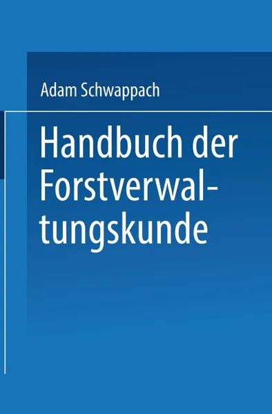 Обложка книги Handbuch Der Forstverwaltungskunde, Adam Schwappach