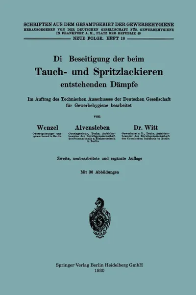 Обложка книги Die Beseitigung Der Beim Tauch- Und Spritzlackieren Entstehenden Dampfe. Im Auftrag Des Technischen Ausschusses Der Deutschen Gesellschaft Fur Gewerbe, Johannes Wenzel, Konrad Alvensleben, Herbert Witt