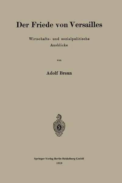 Обложка книги Der Friede Von Versailles. Wirtschafts- Und Sozialpolitische Ausblicke, Adolf Braun