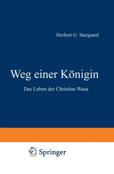 Обложка книги Weg Einer Konigin. Das Leben Der Christine Wasa, Herbert Gabriel Stargaard, Herbert Gabriel Stargaard