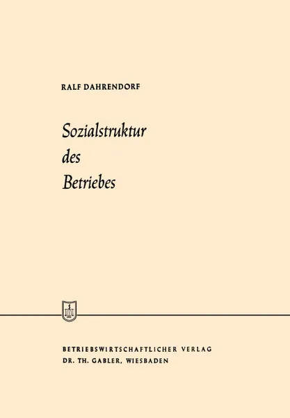 Обложка книги Sozialstruktur Des Betriebes. Betriebssoziologie, Ralf Dahrendorf