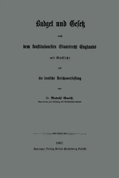 Обложка книги Budget Und Gesetz Nach Dem Konstitutionellen Staatsrecht Englands. Mit Rucksicht Auf Die Deutsche Reichsverfassung, Heinrich Rudolph Von Gneist