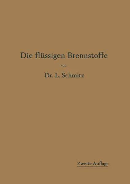 Обложка книги Die Flussigen Brennstoffe. Ihre Gewinnung, Eigenschaften Und Untersuchung, Leonhard Schmitz