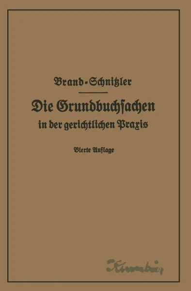 Обложка книги Die Grundbuchsachen in Der Gerichtlichen Praxis Einschliesslich Aufwertung Der Grundstuckspfandrechte, Arthur Brand, Leo Schnitzler