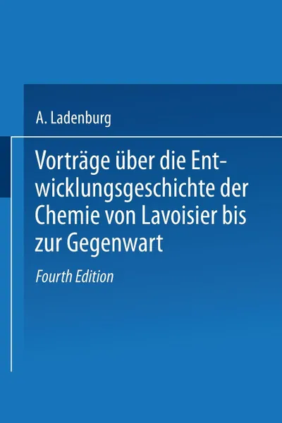 Обложка книги Vortrage Uber Die Entwicklungsgeschichte Der Chemie Von Lavoisier Bis Zur Gegenwart, A. Ladenburg