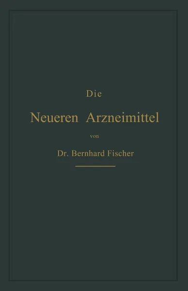 Обложка книги Die Neueren Arzneimittel. Fur Apotheker, Aerzte Und Drogisten, Bernhard Fischer