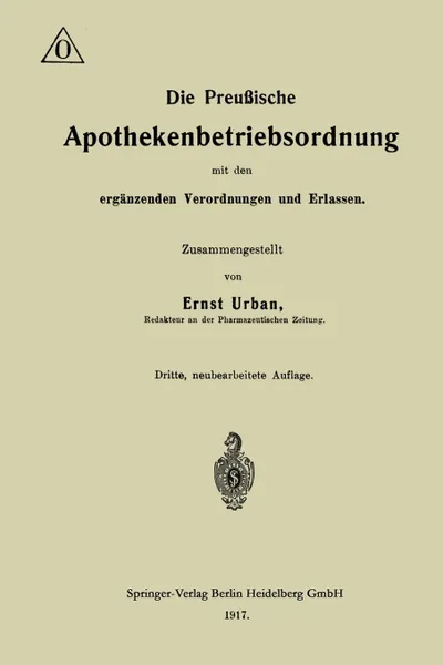 Обложка книги Die Preussische Apothekenbetriebsordnung Mit Den Erganzenden Verordnungen Und Erlassen, Ernst Urban