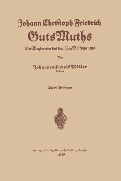 Обложка книги Johann Christoph Friedrich Gutsmuths, Johannes Ludolf Muller, Johann Christoph Friedrich Guts Muths