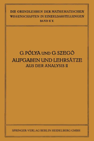 Обложка книги Aufgaben Und Lehrsatze Aus Der Analysis. Zweiter Band: Funktionentheorie . Nullstellen Polynome . Determinanten Zahlentheorie, George Polya, Gabor Szego, James Allister Jenkins