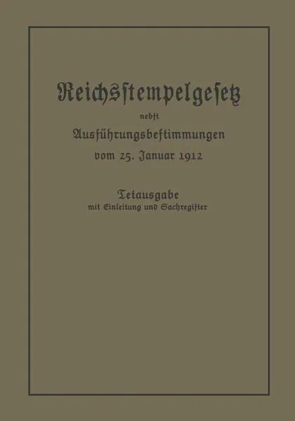 Обложка книги Das Reichsstempelgesetz Vom 15. Juli 1909 in Der Durch Das Zuwachssteuergesetz Vom 14. Februar 1911 Geanderten Fassung Nebst Den Ausfuhrungsbestimmung, Julius Springer Berlin, Berlin Julius Springer