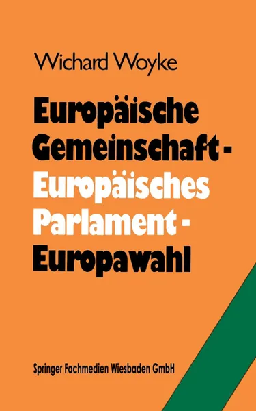 Обложка книги Europaische Gemeinschaft - Europaisches Parlament - Europawahl. Bilanz und Perspektiven, Dr. Wichard Woyke