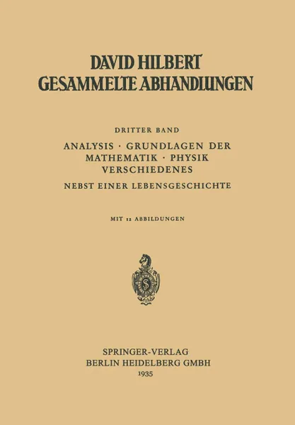 Обложка книги Dritter Band. Analysis . Grundlagen Der Mathematik . Physik Verschiedenes: Nebst Einer Lebensgeschichte, David Hilbert