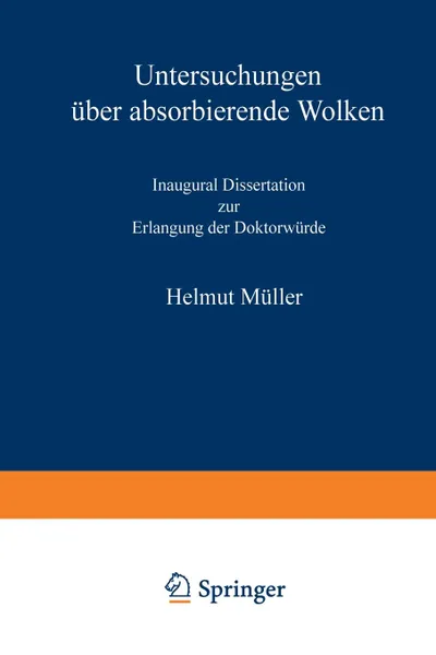 Обложка книги Untersuchungen Uber Absorbierende Wolken. Inaugural-Dissertation Zur Erlangung Der Doktorwurde Genehmigt Von Der Philosophischen Fakultat Der Friedric, Helmut Muller