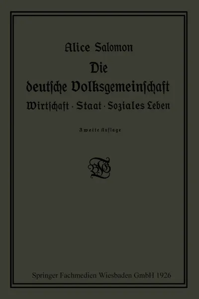 Обложка книги Die Deutsche Volksgemeinschaft. Wirtschaft . Staat . Soziales Leben, Alice Salomon