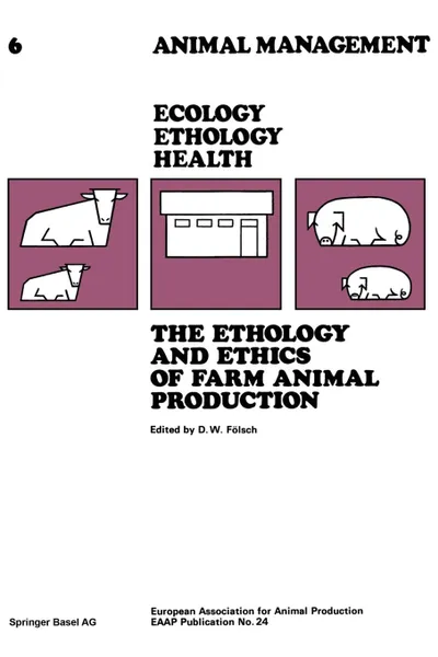 Обложка книги The Ethology and Ethics of Farm Animal Production. Proceedings of the 28th Annual Meeting, FÖLSCH