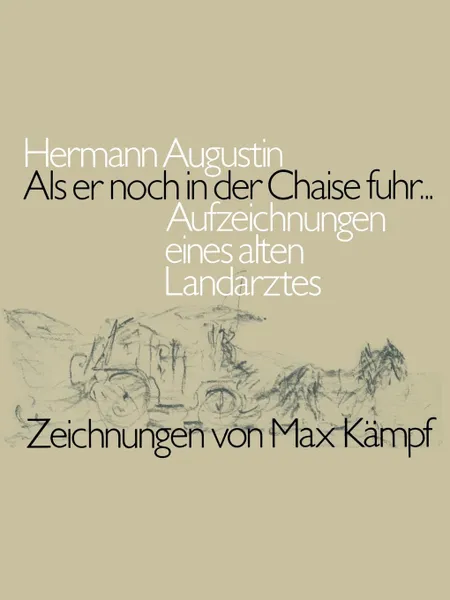 Обложка книги ALS Er Noch in Der Chaise Fuhr... Aufzeichnungen Eines Alten Landarztes, Augustin