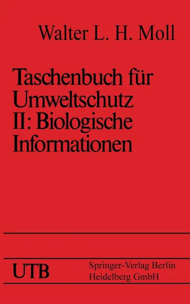 Обложка книги Taschenbuch Fur Umweltschutz. Band II: Biologische Informationen, Walter L. H. Moll