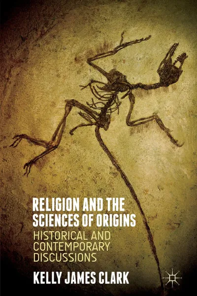 Обложка книги Religion and the Sciences of Origins, Kelly James Clark