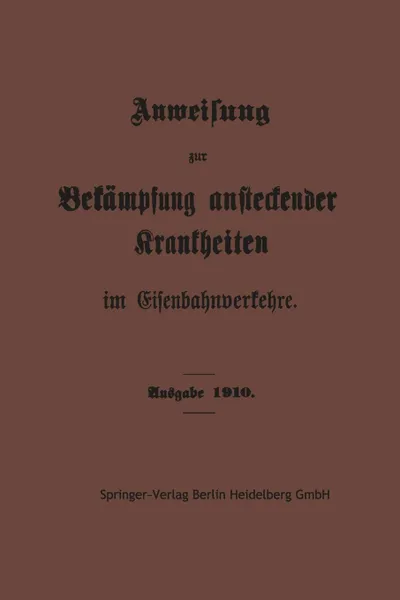 Обложка книги Anweisung Zur Bekampfung Ansteckender Krankheiten Im Eisenbahnverkehre, Springer-Verlag Berlin Heidelberg Gmbh