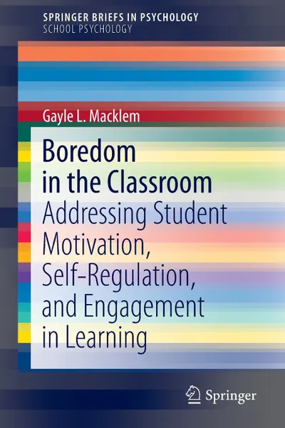 Обложка книги Boredom in the Classroom. Addressing Student Motivation, Self-Regulation, and Engagement in Learning, Gayle L. Macklem