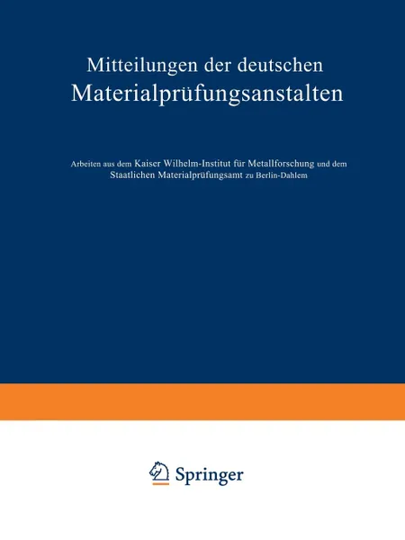 Обложка книги Mitteilungen Der Deutschen Materialprufungsanstalten. Sonderheft IX: Arbeiten Aus Dem Kaiser Wilhelm-Institut Fur Metallforschung Und Dem Staatlichen, O. Bauer, M. Hansen, Frhrn V. Goler