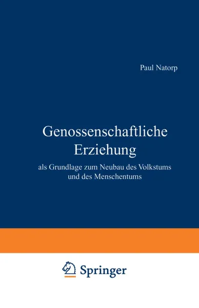 Обложка книги Genossenschaftliche Erziehung. als Grundlage zum Neubau des Volkstums und des Menschentums, Paul Natorp