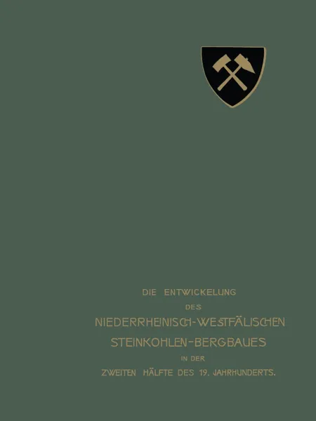 Обложка книги Die Entwickelung Des Niederrheinisch-Westfalischen Steinkohlen-Bergbaues in Der Zweiten Halfte Des 19. Jahrhunderts. III. Stollen, Schachte, J. Springer, Verein Fur Die Bergbaulichen Interessen