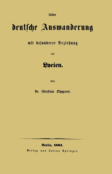 Обложка книги Ueber Deutsche Auswanderung Mit Besonderer Beziehung Auf Lycien, Gustav Oppert