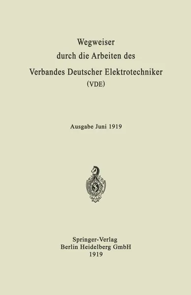 Обложка книги Wegweiser Durch Die Arbeiten Des Verbandes Deutscher Elektrotechniker (Vde). Ausgabe Juni 1919, Julius Springer Berlin, Berlin Julius Springer