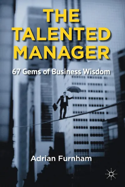 Обложка книги The Talented Manager. 67 Gems of Business Wisdom, A. Furnham