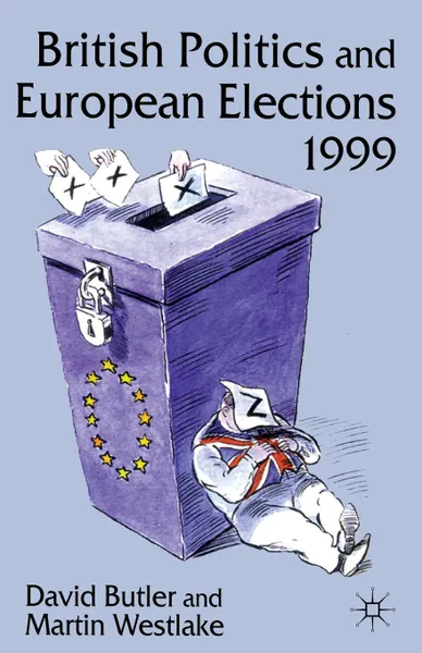 Обложка книги British Politics and European Elections 1999, David Butler, Martin Westlake