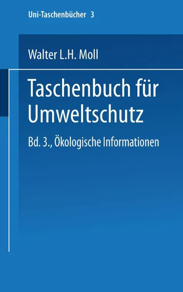 Обложка книги Taschenbuch Fur Umweltschutz. Band III: Okologische Informationen, Walter L. H. Moll