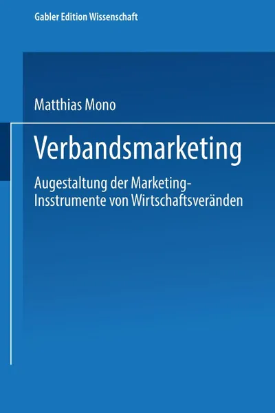 Обложка книги Verbandsmarketing. Ausgestaltung Der Marketing-Instrumente Von Wirtschaftsverbanden, Matthias Mono