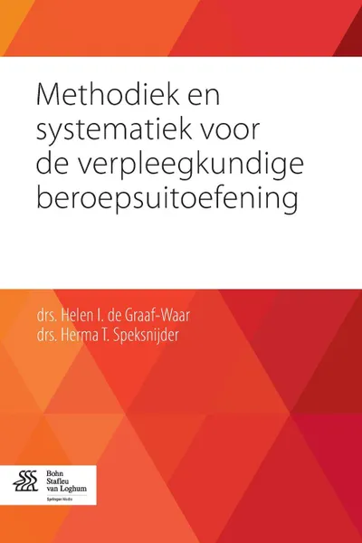 Обложка книги Methodiek en systematiek voor de verpleegkundige beroepsuitoefening, Helen I. Graaf- Waar, H.T. Speksnijder