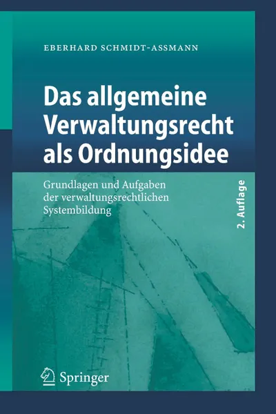 Обложка книги Das allgemeine Verwaltungsrecht als Ordnungsidee. Grundlagen und Aufgaben der verwaltungsrechtlichen Systembildung, Eberhard Schmidt-Aßmann