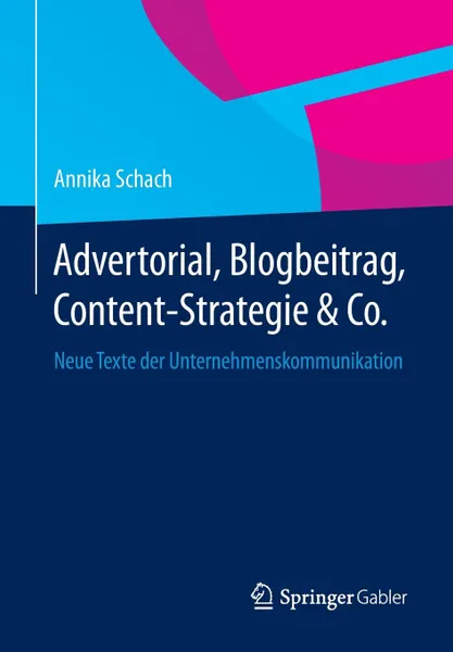 Обложка книги Advertorial, Blogbeitrag, Content-Strategie & Co. Neue Texte der Unternehmenskommunikation, Annika Schach