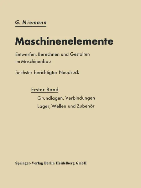 Обложка книги Maschinenelemente Entwerfen, Berechnen Und Gestalten Im Maschinenbau. Grundlagen, Verbindungen, Lager Wellen Und Zubehor, G. Niemann