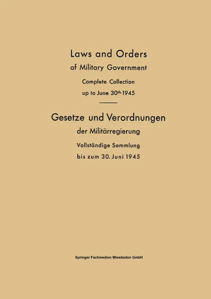 Обложка книги Laws and Orders of Military Government / Gesetze Und Verordnungen Der Militarregierung. Complete Collection Up to June 30th 1945 / Vollstandige Sammlu, Verlag Von Friedr Vieweg &. Sohn