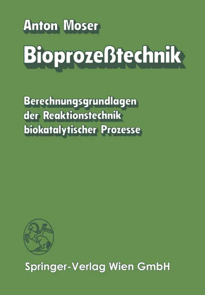 Обложка книги Bioprozesstechnik. Berechnungsgrundlagen der Reaktionstechnik biokatalytischer Prozesse, A. Moser