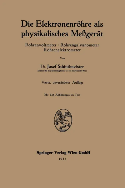 Обложка книги Die Elektronenrohre ALS Physikalisches Messgerat. Rohrenvoltmeter . Rohrengalvanometer Rohrenelektrometer, Josef Schintlmeister